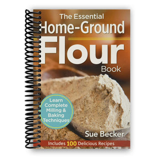 The Essential Home-Ground Flour Book by Sue Becker