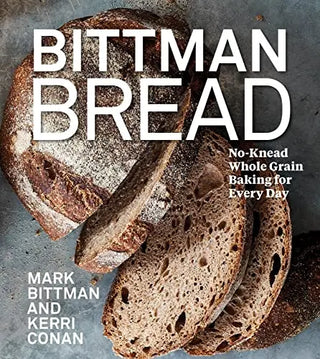 Bittman Bread: No-Knead Whole Grain Baking for Every Day