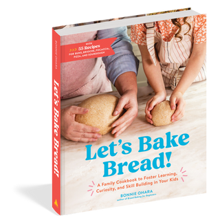 Let's Bake Bread! A Family Cookbook to Foster Learning, Curiosity, and Skill Building in Your Kids