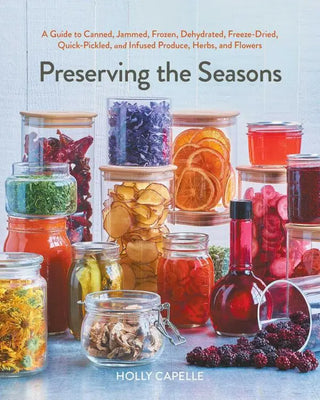 Preserving The Seasons Canning Guide by Holly Capelle