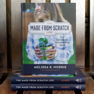 The Made From Scratch Life: Your Get-Started Homesteading Guide