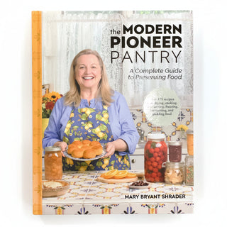 The Modern Pioneer Pantry Guide to Preserving Food by Mary Bryant Shrader
