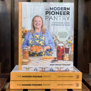 The Modern Pioneer Pantry Guide to Preserving Food by Mary Bryant Shrader