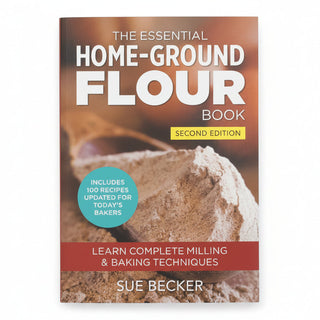 The Essential Home-Ground Flour Book 2ND EDITION by Sue Becker