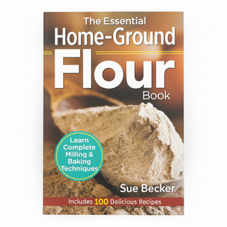 The Essential Home-Ground Flour Book by Sue Becker